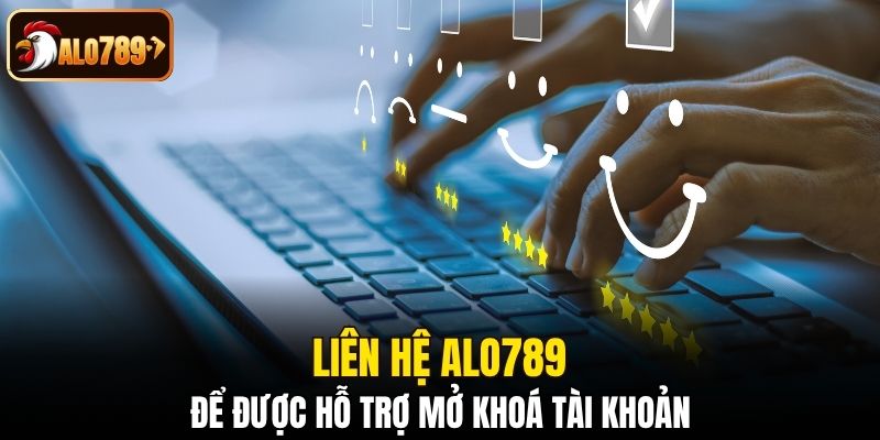 Liên hệ Alo789 để được hỗ trợ mở khoá tài khoản