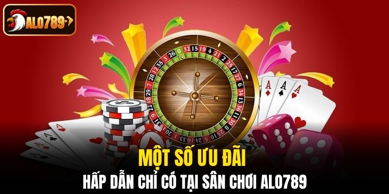 Một số ưu đãi hấp dẫn chỉ có tại sân chơi Alo789