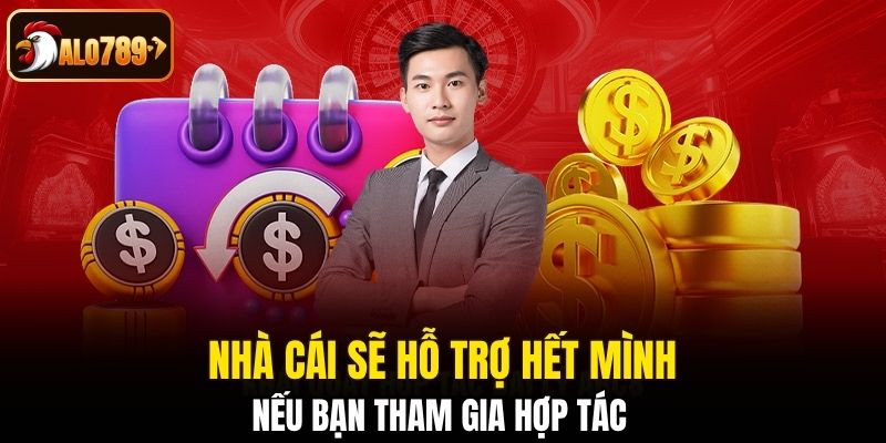 Nhà cái sẽ hỗ trợ hết mình nếu bạn tham gia hợp tác