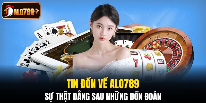 Tin đồn về Alo789